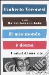 Il mio mondo è donna. I valori di una vita libro di Veronesi Umberto Luini Maria Giovanna