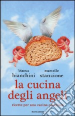 La cucina degli angeli. Ricette per una cucina celestiale libro