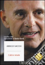 Calcio totale. La mia vita raccontata a Guido Conti libro