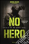 No hero. Storia di un Navy SEAL libro di Owen Mark Maurer Kevin