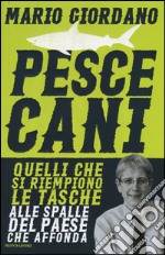 Pescecani. Quelli che si riempiono le tasche alle spalle del paese che affonda libro