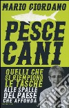 Pescecani. Quelli che si riempiono le tasche alle spalle del paese che affonda libro