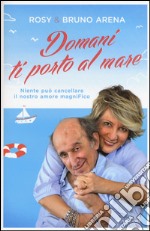 Domani ti porto al mare. Niente può cancellare il nostro amore magniFico libro