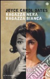 Ragazza nera ragazza bianca libro