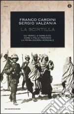 La scintilla. Da Tripoli a Sarajevo: come l'Italia provocò la prima guerra mondiale libro