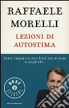 Lezioni di autostima. Come imparare a stare bene con se stessi e con gli altri libro