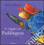 In viaggio con Paddington. Ediz. illustrata libro