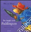 In viaggio con Paddington. Ediz. illustrata libro