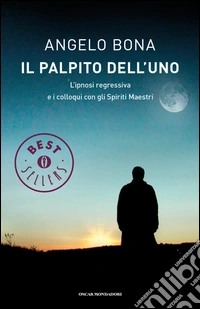 Il palpito dell'Uno. L'ipnosi regressiva e i colloqui con gli spiriti maestri libro