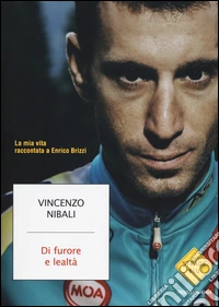 Di furore e lealtà. La mia vita raccontata a Enrico Brizzi libro