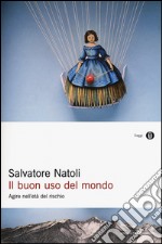 Il buon uso del mondo. Agire nell'età del rischio libro