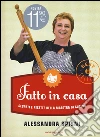 Fatto in casa. Segreti e ricette della maestra di cucina libro di Spisni Alessandra