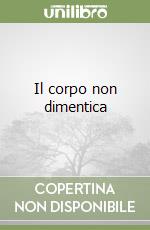 Il corpo non dimentica libro