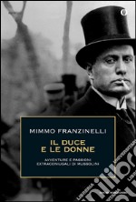 Il duce e le donne. Avventure e passioni extraconiugali di Mussolini