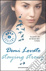 Staying strong. Le parole che mi hanno dato la forza libro