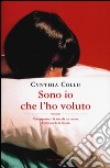 Sono io che l'ho voluto libro di Collu Cynthia