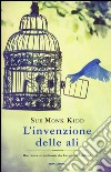 L'invenzione delle ali libro di Kidd Sue Monk