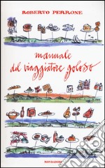 Manuale del viaggiatore goloso libro