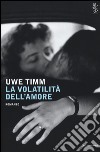 La volatilità dell'amore libro di Timm Uwe
