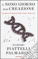 Il nono giorno della creazione. La nuova rivoluzione delle scienze della vita libro