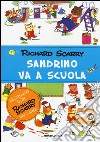 Sandrino va a scuola. Ediz. illustrata libro