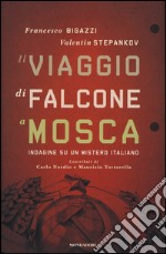 Il viaggio di Falcone a Mosca. Indagine su un mistero italiano libro