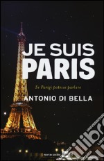 Je suis Paris. Se Parigi potesse parlare libro