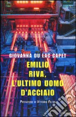 Emilio Riva, l'ultimo uomo d'acciaio libro