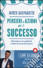 Pensieri e azioni per il successo. Rivoluzionare le tue quotidianità e andare alla ricerca del successo libro