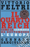 Il Quarto Reich. Come la Germania ha sottomesso l'Europa libro