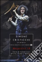 Magazzino 18. Storie di italiani esuli d'Istria, Fiume e Dalmazia libro