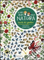 Insetti del giardino. Il mio albo della natura. Con adesivi. Ediz. illustrata libro