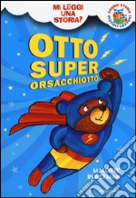 Otto Superorsacchiotto. Mi leggi una storia? Ediz. illustrata