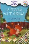 La piccola volpe curiosa. Mi leggi una storia? Ediz. illustrata libro