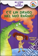 C'è un drago nel mio bagno! Mi leggi una storia? Ediz. illustrata