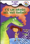 C'è un drago nel mio bagno! Mi leggi una storia? Ediz. illustrata libro