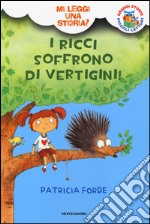 I ricci soffrono di vertigini! Mi leggi una storia? Ediz. illustrata