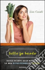 Tutto fa brodo. Dagli scarti alle scorte: la mia rivoluzione in cucina libro