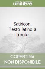 Satiricon. Testo latino a fronte