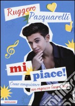 Mi piace! Come conquistare un ragazzo (come me) libro