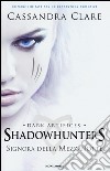 Signora della mezzanotte. Dark artifices. Shadowhunters. Vol. 1 libro