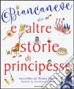 Biancaneve e altre storie di principesse. Ediz. illustrata libro