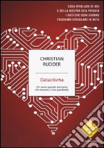 Dataclisma. Chi siamo quando pensiamo che nessuno ci stia guardando libro