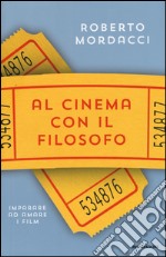 Al cinema con il filosofo. Imparare ad amare i film libro