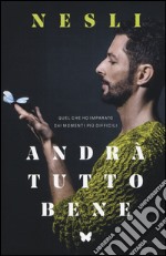 Andrà tutto bene. Quel che ho imparato dai momenti più difficili libro