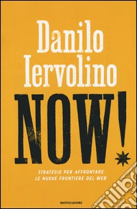 Now! Strategie per affrontare le nuove frontiere del web libro