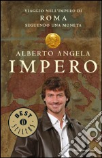 Impero. Viaggio nell'Impero di Roma seguendo una moneta. Ediz. illustrata libro