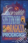 L'incredibile spettacolo dei ragazzi prodigio libro