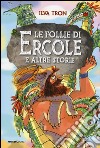 Le follie di Ercole e altre storie libro di Tron Ilva