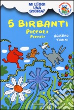 5 birbanti piccoli piccoli. Mi leggi una storia? Ediz. illustrata